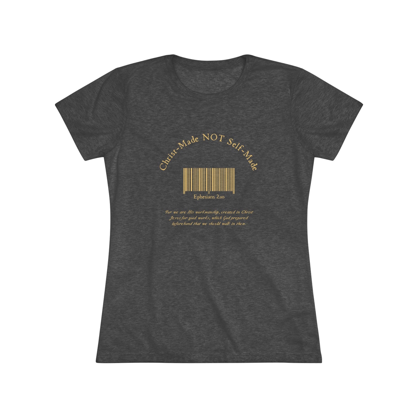 Christ-Made NOT Self-Made Women's Triblend Tee