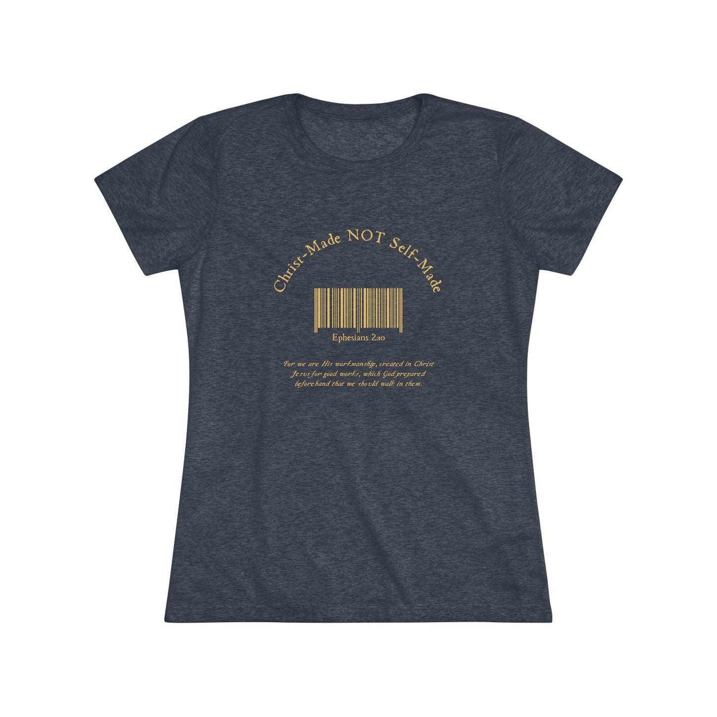 Christ-Made NOT Self-Made Women's Triblend Tee