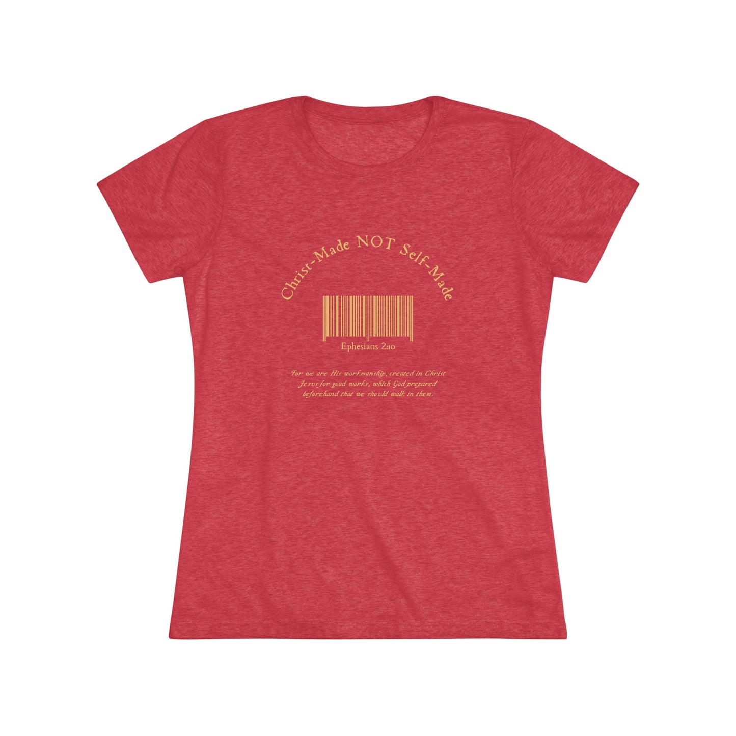 Christ-Made NOT Self-Made Women's Triblend Tee